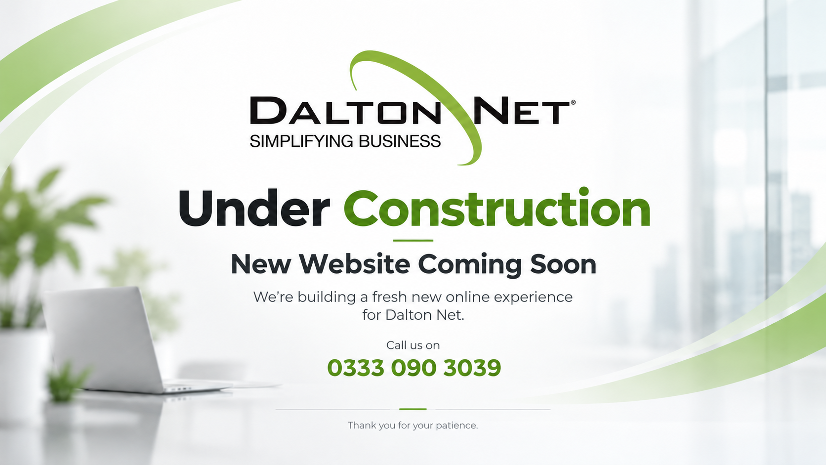 Dalton Net — Under Construction. New Website Coming Soon. Call us on 0333 090 3039. Thank you for your patience.